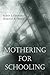 Mothering for Schooling (Critical Social Thought)
