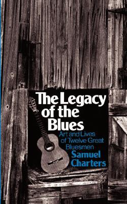 The Legacy Of The Blues: Art And Lives Of Twelve Great Bluesmen (Da Capo Paperback)