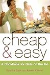 Cheap & Easy: A Cookbook for Girls on the Go Cheap & Easy: A Cookbook for Girls on the Go