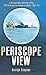 Periscope View: A Remarkable Memoir of the 10th Submarine Flotilla at Malta 1941-1943