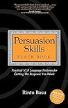 Persuasion Skills Black Book: Practical NLP Language Patterns for Getting the Response You Want