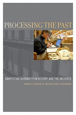 Processing the Past: Contesting Authority in History and the Archives