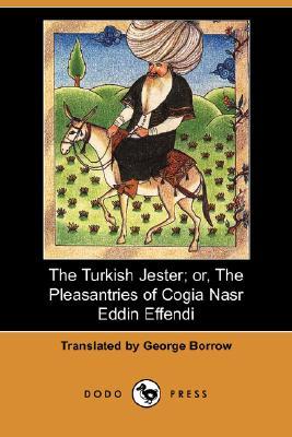 The Turkish Jester; Or, The Pleasantries Of Cogia Nasr Eddin Effendi (Paperback)
