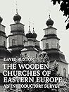 The Wooden Churches of Eastern Europe: An Introductory Survey