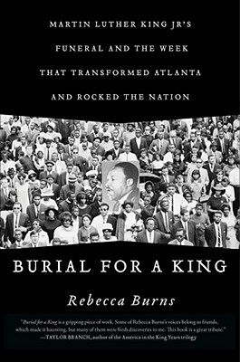 Burial for a King: Martin Luther King Jr.'s Funeral and the Week that Transformed Atlanta and Rocked the Nation (Hardcover)