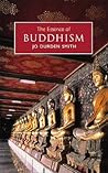 The Essence of Buddhism by Jo Durden-Smith The Essence of Buddhism by Jo Durden-Smith