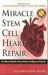 Miracle Stem Cell Heart Repair: For Heart Attack, Heart Failure and Bypass Patients Miracle Stem Cell Heart Repair: For Heart Attack, Heart Failure and Bypass Patients
