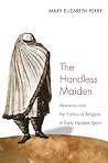 The Handless Maiden: Moriscos and the Politics of Religion in Early Modern Spain