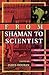 From Shaman to Scientist: Essays on Humanity's Search for Spirits
