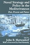 Naval Strategy and Policy in the Mediterranean: Past, Present and Future (Cass Series: Naval Policy and History) Naval Strategy and Policy in the Mediterranean: Past, Present and Future (Cass Series: Naval Policy and History)