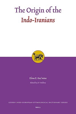 The Origin of the Indo-Iranians (Leiden Indo-European Etymological Dictionary Series)