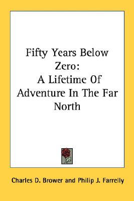 Fifty Years Below Zero: A Lifetime of Adventure in the Far North (Paperback)