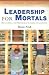 Leadership for Mortals by Dean Fink