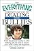 The Everything Parent's Guide to Dealing with Bullies: From playground teasing to cyber bullying, all you need to ensure your child's safety and happiness