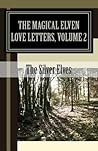 The Magical Elven Love Letters, Volume 2 by The Silver Elves