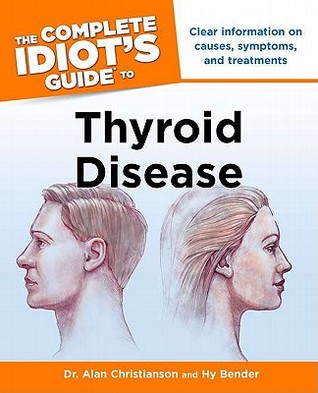 The Complete Idiot's Guide to Thyroid Disease: Clear Information on Causes, Symptoms, and Treatments (Paperback)