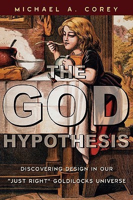 The God Hypothesis: Discovering Design in Our Just Right Goldilocks Universe (Hardcover)