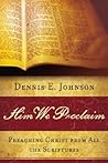 Him We Proclaim by Dennis E. Johnson
