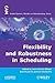 Flexibility and Robustness in Scheduling