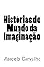 Histórias do Mundo da Imaginação by Marcelo Carvalho
