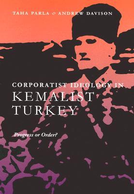 Corporatist Ideology in Kemalist Turkey: Progress Or Order? (Hardcover)