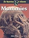 Mummies (The Mysterious and Unknown)