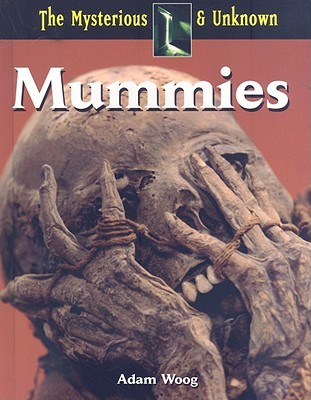 Mummies (The Mysterious and Unknown)
