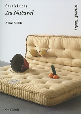 Sarah Lucas: Au Naturel (Afterall Books / One Work)