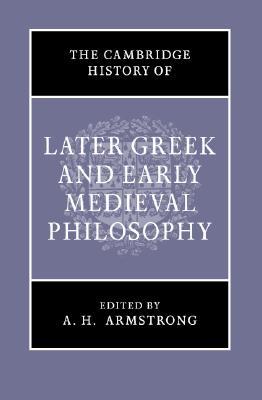 The Cambridge history of later Greek and early medieval philosophy; (Unknown Binding)