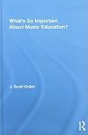 What's So Important About Music Education? (Routledge Research in Education) What's So Important About Music Education? (Routledge Research in Education)