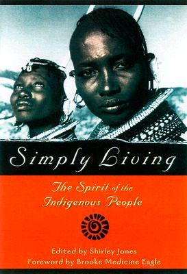 Simply Living: The Spirit of the Indigenous People (Paperback)