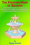 The Fountainhead of Religion: A Comparative Study of the Principle Religions of the World and a Manifestation of Their Common Origin from the Vedas