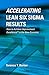 Accelerating Lean Six Sigma Results: How to Achieve Improvement Excellence in the New Economy