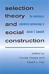 Selection Theory and Social Construction: The Evolutionary Naturalistic Epistemology of Donald T. Campbell (Philosophy and Biology)