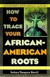 How to Trace Your African-American Roots: Discovering Your Unique History How to Trace Your African-American Roots: Discovering Your Unique History