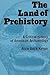 The Land of Prehistory by Alice Beck Kehoe