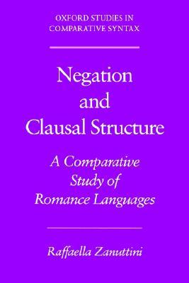 Negation and Clausal Structure: A Comparative Study of Romance Languages (Oxford Studies in Comparative Syntax)