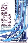 Exploring Electronic Media: Chronicles and Challenges