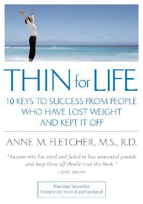 Thin for Life: 10 Keys to Success from People Who Have Lost Weight and Kept It Off (Paperback)