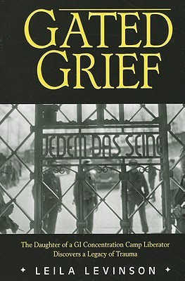 Gated Grief: The Daughter of a GI Concentration Camp Liberator Discovers a Legacy of Trauma (Paperback)