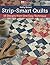 Strip-Smart Quilts: 16 Designs from One Easy Technique