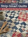 Strip-Smart Quilts: 16 Designs from One Easy Technique