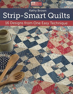 Strip-Smart Quilts: 16 Designs from One Easy Technique (Paperback)