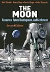 The Moon: Resources, Future Development and Settlement (Springer Praxis Books)