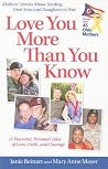 Love You More Than You Know: Mothers' Stories About Sending Their Sons and Daughters to War Love You More Than You Know: Mothers' Stories About Sending Their Sons and Daughters to War