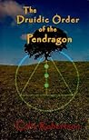 The Druidic Order of the Pendragon: The Teachings and Rites of an Ancient Order