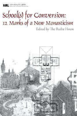 School(s) for Conversion: 12 Marks of a New Monasticism (New Monastic Library: Resources for Radical Discipleship)