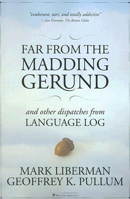 Far from the Madding Gerund: And Other Dispatches from Language Log (Paperback)