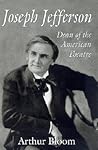 Joseph Jefferson: Dean of the American Theatre