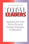 Total Leaders: Applying the Best Future Focused Change Strategies to Education